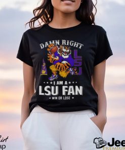 Damn Right I Am A LSU Tigers Mascot Fan Win Or Lose t shirt