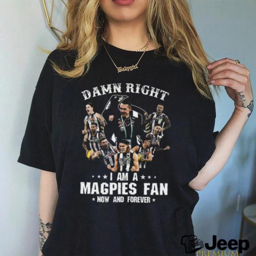 Damn Right I Am A Magpies Fan Now And Forever Unisex T Shirt