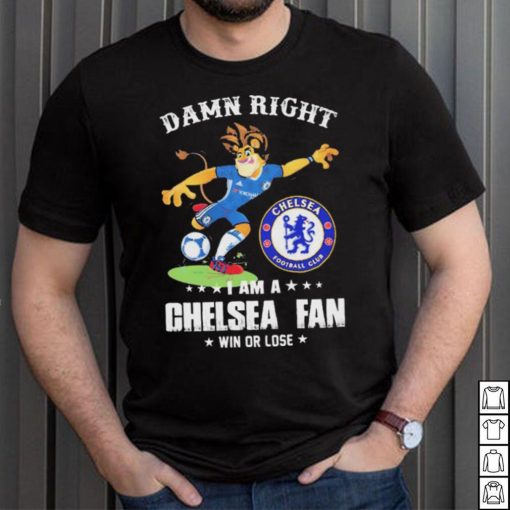 Damn Right I Am A Mascot Chelsea Mascot Fan Win Or Lose Shirt