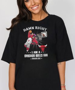 Damn Right I Am A Mascots Chicago Bulls Fan Win Or Lose Shirt