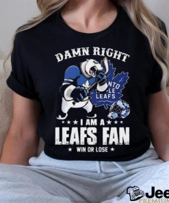 Damn Right I Am A Mascots Toronto Maple Leafs Fan Win Or Lose Shirt