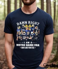 Damn Right I Am A Notre Dame Football Fan Now And Forever 2023 Shirt