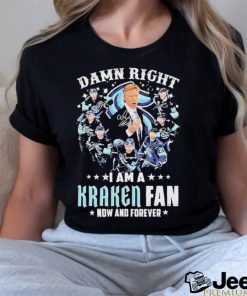 Damn Right I Am A Seattle Kraken Fan Now And Forever 2023 Signatures Shirt