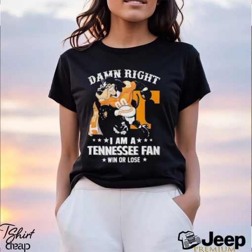 Damn Right Im Tennessee Volunteers Fan Win Or Lose T Shirt