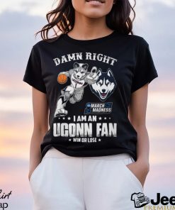 Damn Right Uconn March Madness I Am An Uconn Fan Shirt