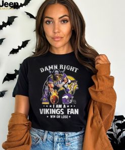 Damn Right – I Am A Vikings Fan Win Or Lose Classic T Shirt