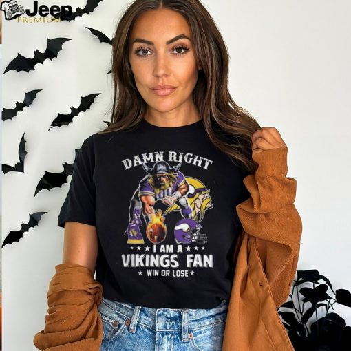 Damn Right – I Am A Vikings Fan Win Or Lose Classic T Shirt