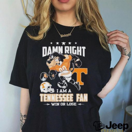 Damn right I am a Tennessee fan win or lose go Vols mascot shirt