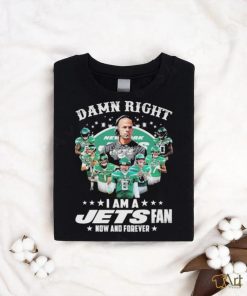 Damn right i am a jets fan now and forever team player 2024 shirt