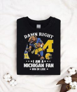 Damn right i am a michigan fan win or lose logo team 2024 shirt