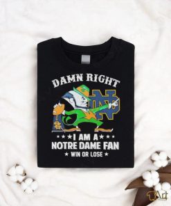 Damn right i am a notre dame fan win or lose logo team 2024 shirt