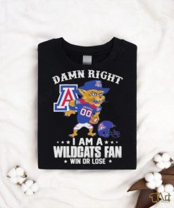 Damn right i am a wildcats fan win or lose shirt