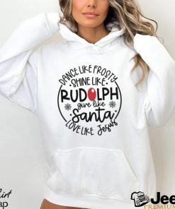 Dance Like Frosty Shine Like Rudolph Trendy Love Like Jesus Shirt