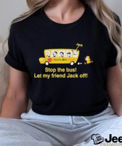 Danny Duncan Stop The Bus Let My Friend Jack Off Shirt