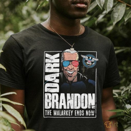 Dark Brandon T Shirt The Malarkey Ends Now Shirt Funny Biden Go Brandon Meme Shirt