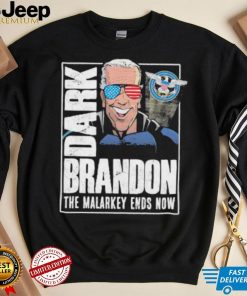 Dark Brandon the Malarkey Ends Now shirt