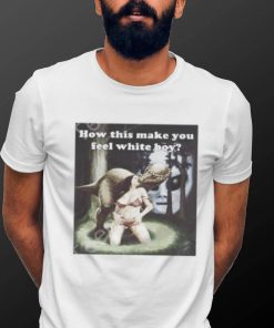 Darkmeme How This Make You Feel White Boy Tee Shirt