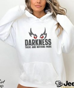 Darkness There And Nothing More Shirt