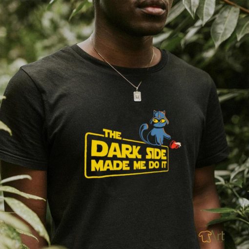 Darth Vader X Cat the Dark side made me do it shirt