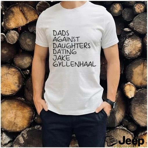 Dave Portnoy Dads Against Daughters Dating Jake Gyllenhaal Shirt