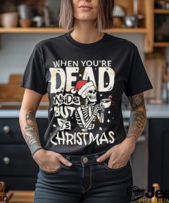 Dead Inside But Its Christmas Skeleton Shirt