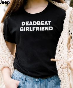 Deadbeat Girlfriend Classic Shirt