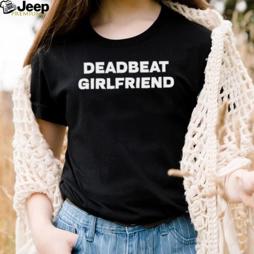 Deadbeat Girlfriend Classic Shirt