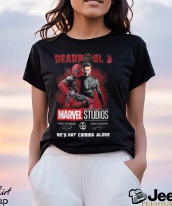 Deadpool 3 Marvel Studios He’s Not Coming Alone T Shirt