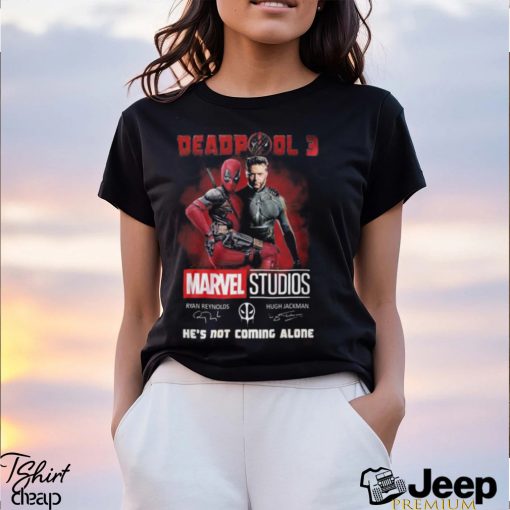 Deadpool 3 Marvel Studios He’s Not Coming Alone T Shirt