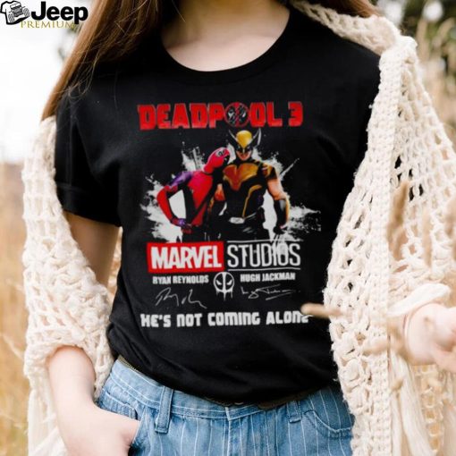 Deapool 3 Marvel studios he’s not coming alone signatures shirt