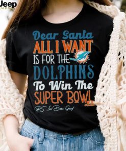 Dear Santa All I Want Is For The Miami Dolphins To Win The Super Bowl T Shirt