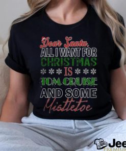 Dear Santa All I want for christmas is Tom Cruise and Some mistletoe 2023 T shirt