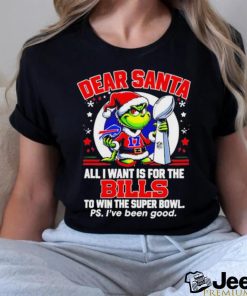 Dear Santa Grinch I Want Is For The Buffalo Bills To Win The Super Bowl Christmas Shirt