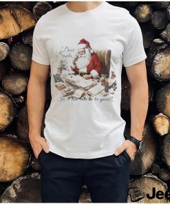 Dear Santa Is It Too Late To Be Good Christmas Shirt