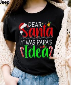 Dear Santa It Was Papa’s Idea Funny Christmas Santa Naughty Shirt