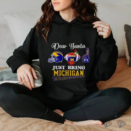 Dear Santa just bring Michigan Wolverines on top Christmas shirt