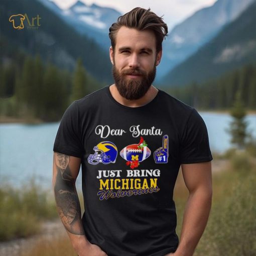 Dear Santa just bring Michigan Wolverines shirt