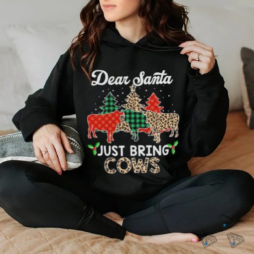 Dear Santa just bring cows Christmas shirt