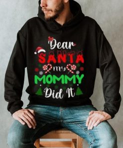 Dear Santa my mommy did it Christmas T Shirt