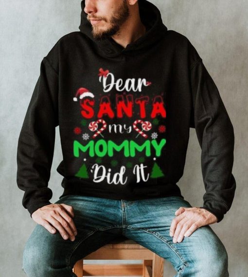 Dear Santa my mommy did it Christmas T Shirt