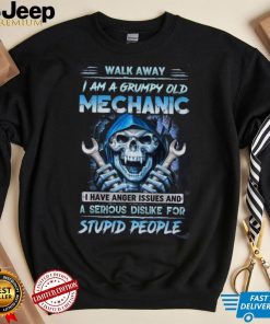 Death Walk Away I Am A Grumpy Old Mechanic I Have Anger Issues And A Serious Dislike For Stupid People shirt