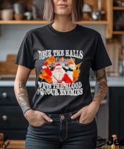 Deck The Halls With The Blood Of Your Enemies Shirt