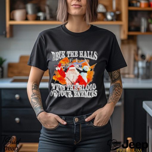 Deck The Halls With The Blood Of Your Enemies Shirt