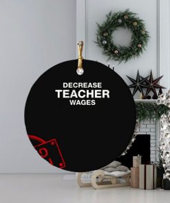 Decrease Teacher Wages Ornament Custom Name