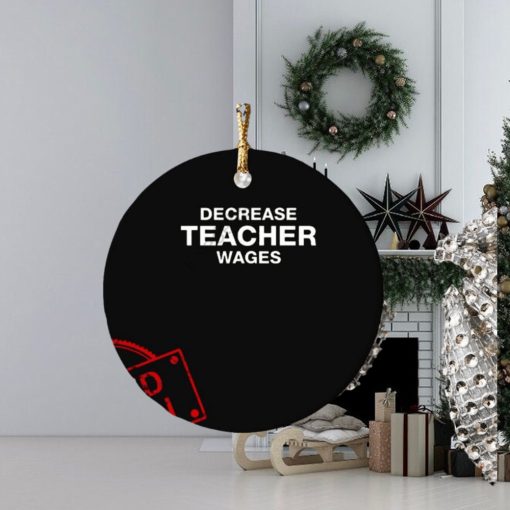 Decrease Teacher Wages Ornament Custom Name