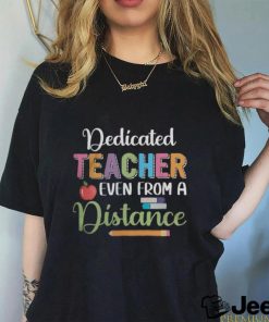 Dedicated teacher even from a distance shirt