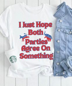 Democrat Republican I Just Hope Both Parties Agree On Something Shirt