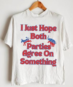 Democrat Republican I Just Hope Both Parties Agree On Something Shirt