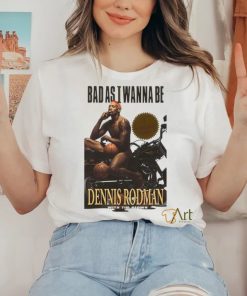 Dennis Rodman Bad As I Wanna Bee T Shirt For Basketball Fans