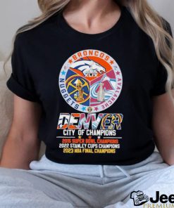 Denver Broncos Avalanche Nuggets City Of Champions Shirt